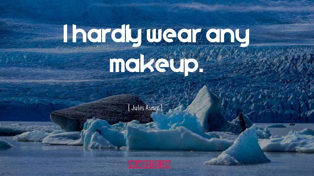 Makeup quotes by Jules Asner