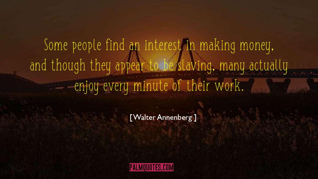 Makin Money quotes by Walter Annenberg