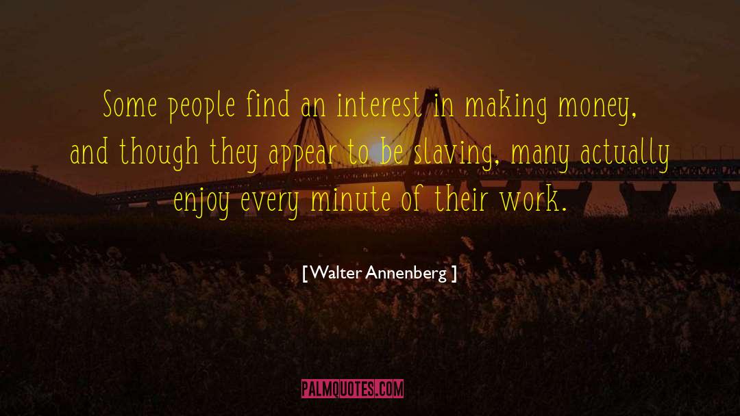 Makin quotes by Walter Annenberg