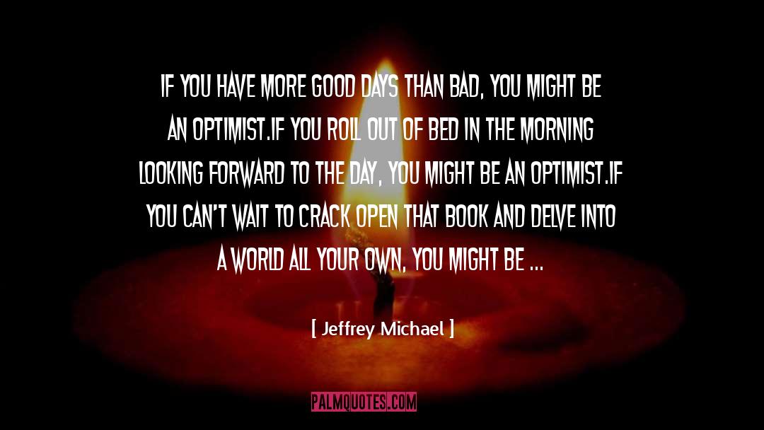 Making A Bad Day Good quotes by Jeffrey Michael
