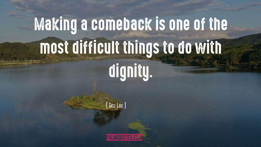 Making A Comeback In Life quotes by Greg Lake