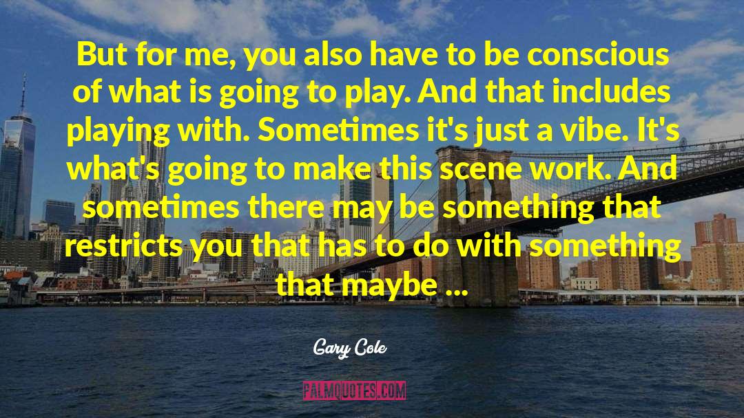 Making A Conscious Decision quotes by Gary Cole