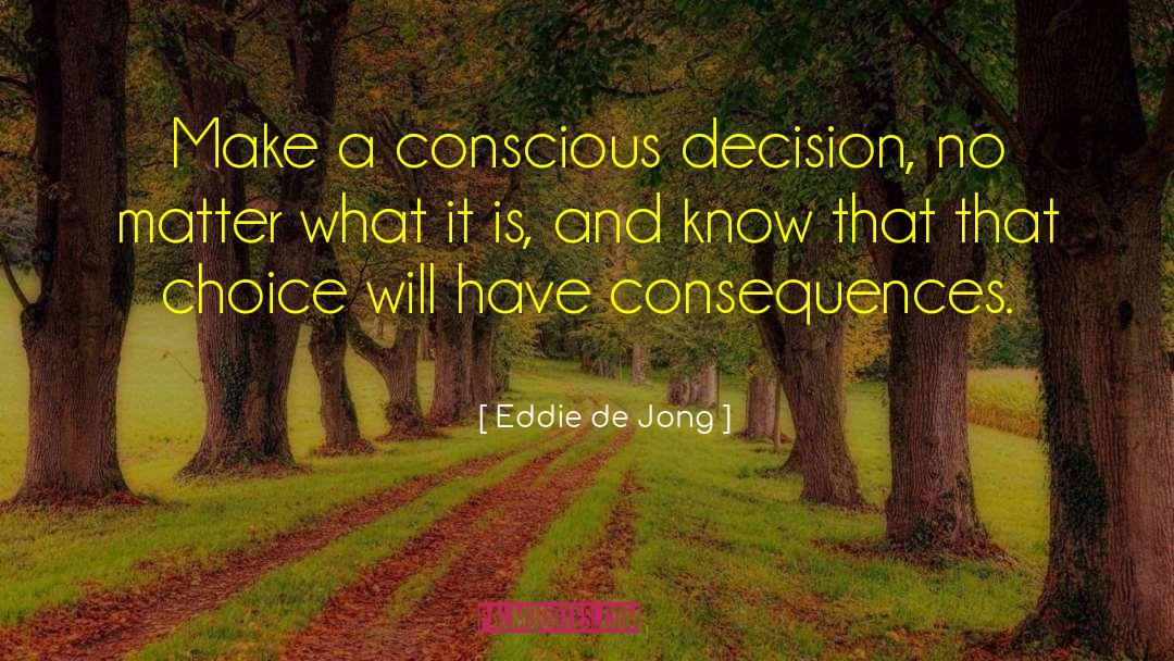 Making A Conscious Decision quotes by Eddie De Jong