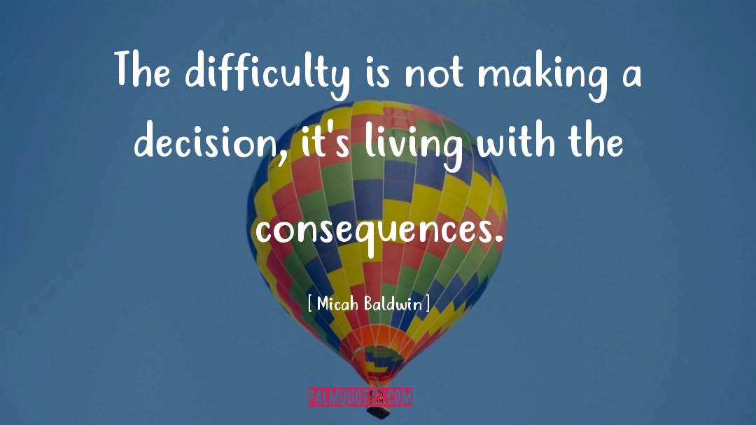 Making A Decision quotes by Micah Baldwin