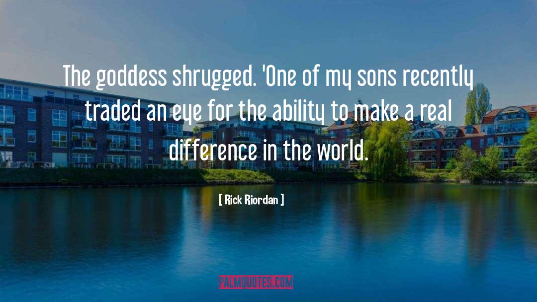 Making A Difference In The World quotes by Rick Riordan