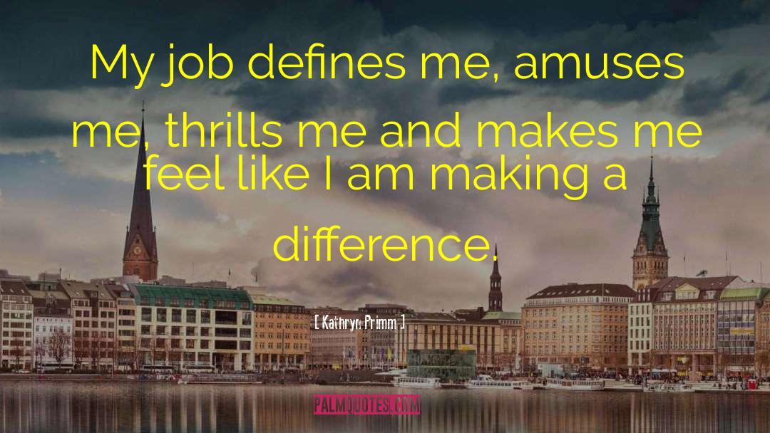 Making A Difference quotes by Kathryn Primm
