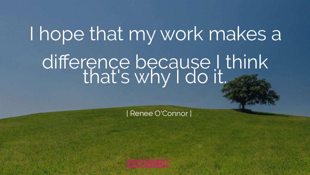 Making A Difference quotes by Renee O'Connor