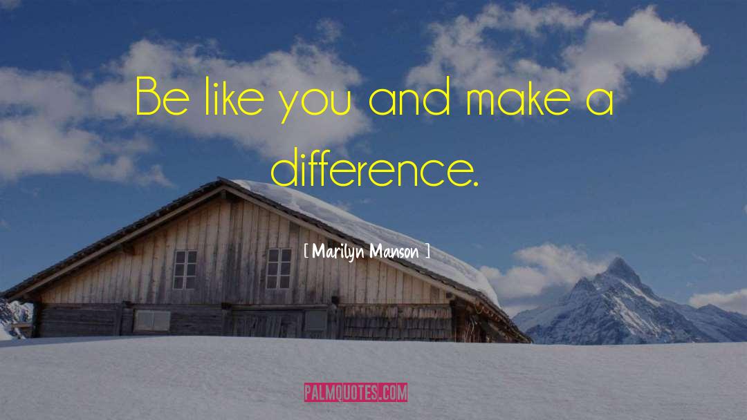 Making A Difference quotes by Marilyn Manson