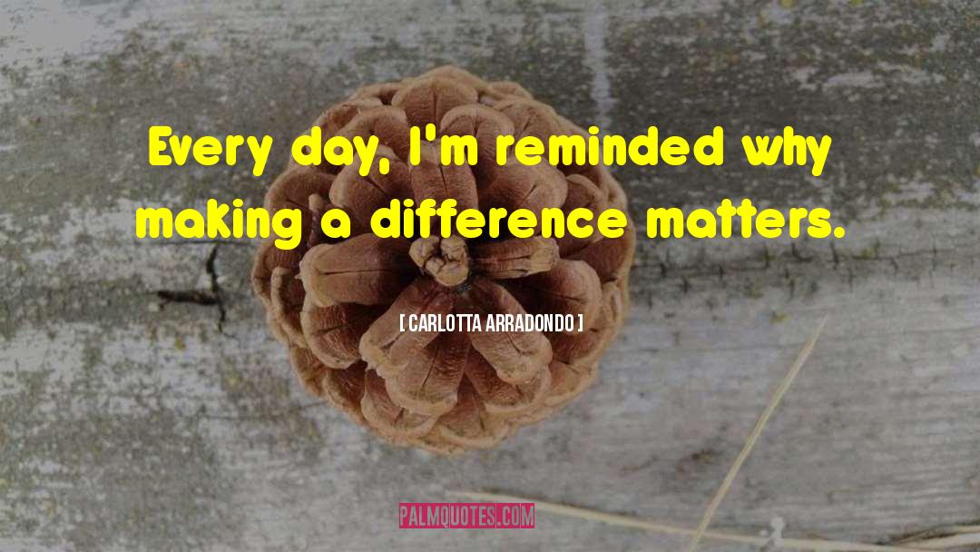 Making A Difference quotes by Carlotta Arradondo