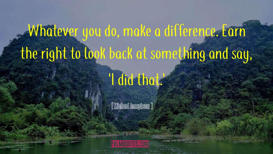 Making A Difference quotes by Michael Josephson