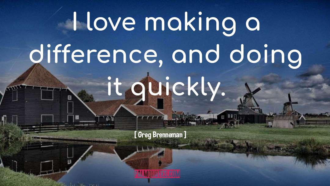 Making A Difference quotes by Greg Brenneman