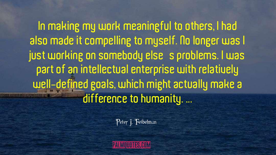 Making An Impact quotes by Peter J. Feibelman