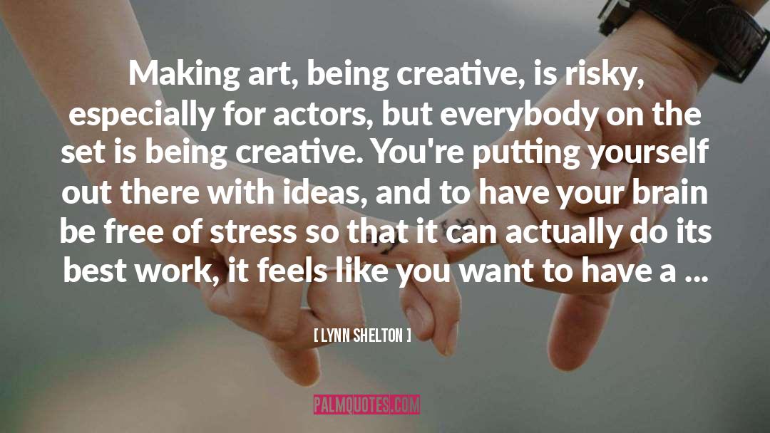 Making Art quotes by Lynn Shelton