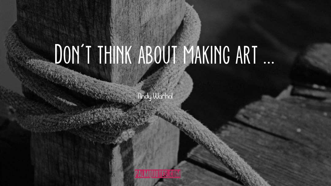 Making Art quotes by Andy Warhol