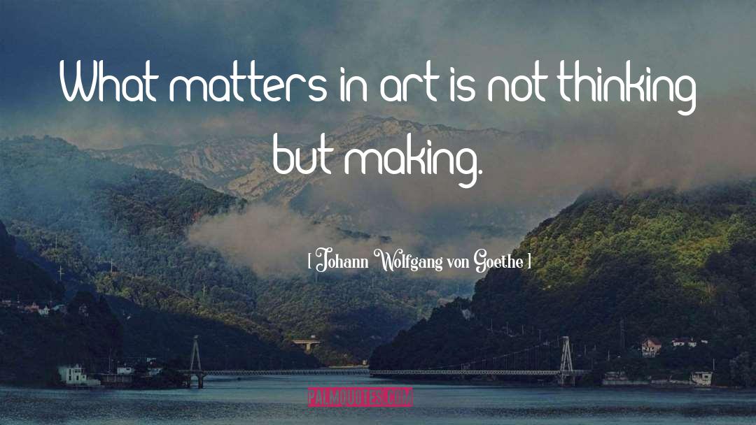 Making Art quotes by Johann Wolfgang Von Goethe