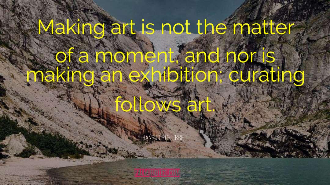 Making Art quotes by Hans Ulrich Obrist