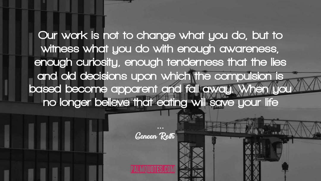 Making Change In Your Life quotes by Geneen Roth
