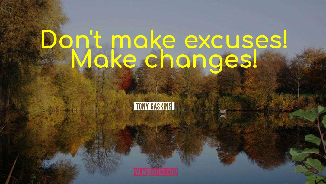 Making Changes quotes by Tony Gaskins