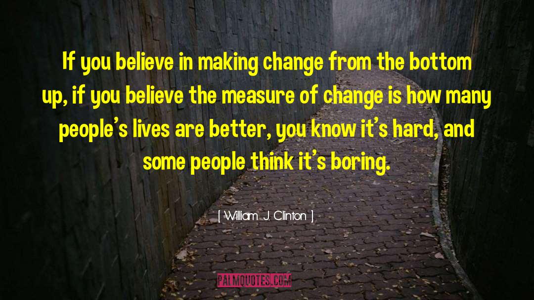 Making Changes quotes by William J. Clinton