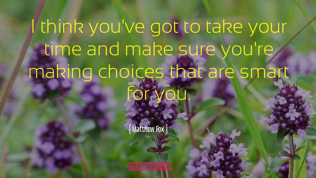 Making Choices quotes by Matthew Fox