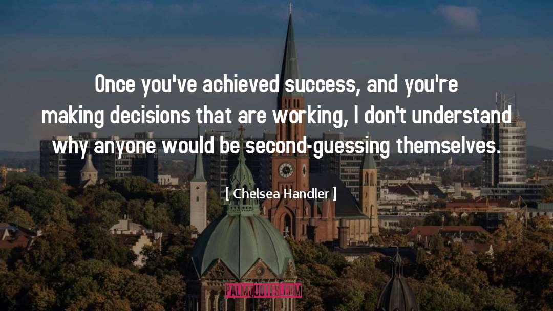 Making Decisions quotes by Chelsea Handler