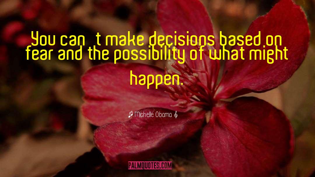 Making Decisions quotes by Michelle Obama