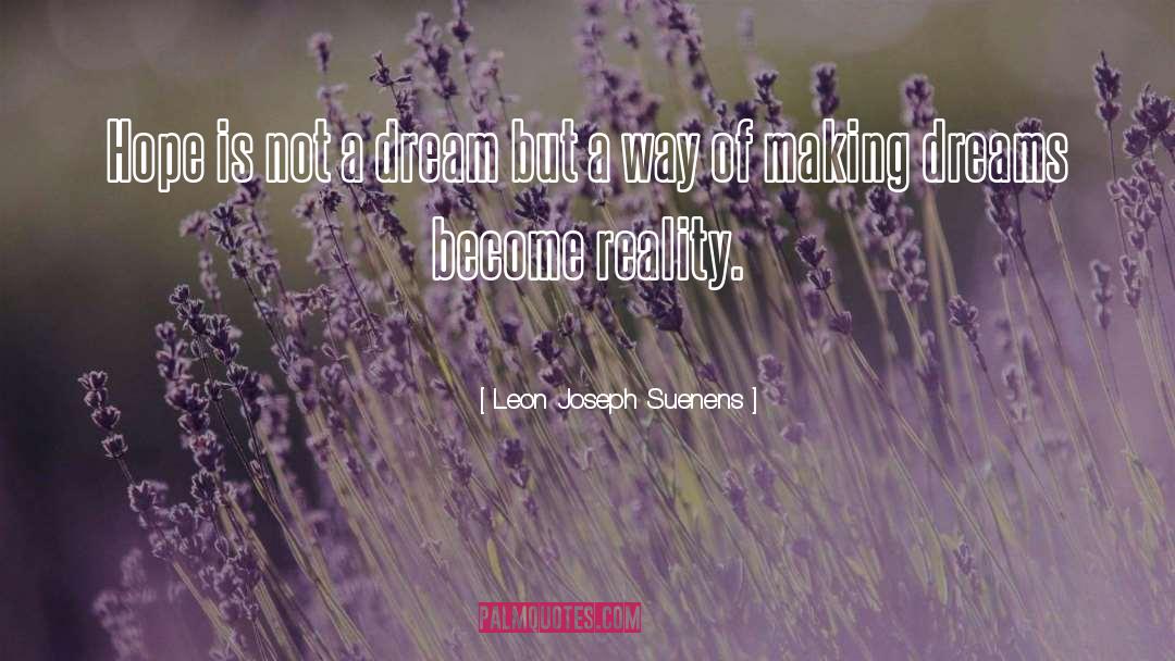 Making Dreams Become Reality quotes by Leon Joseph Suenens