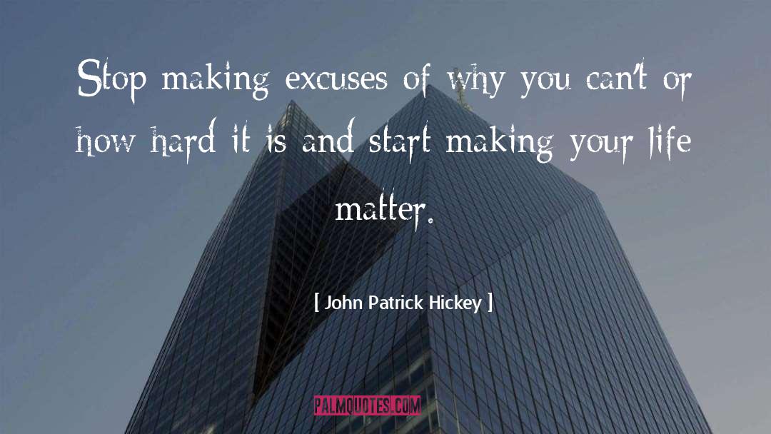Making Excuses quotes by John Patrick Hickey