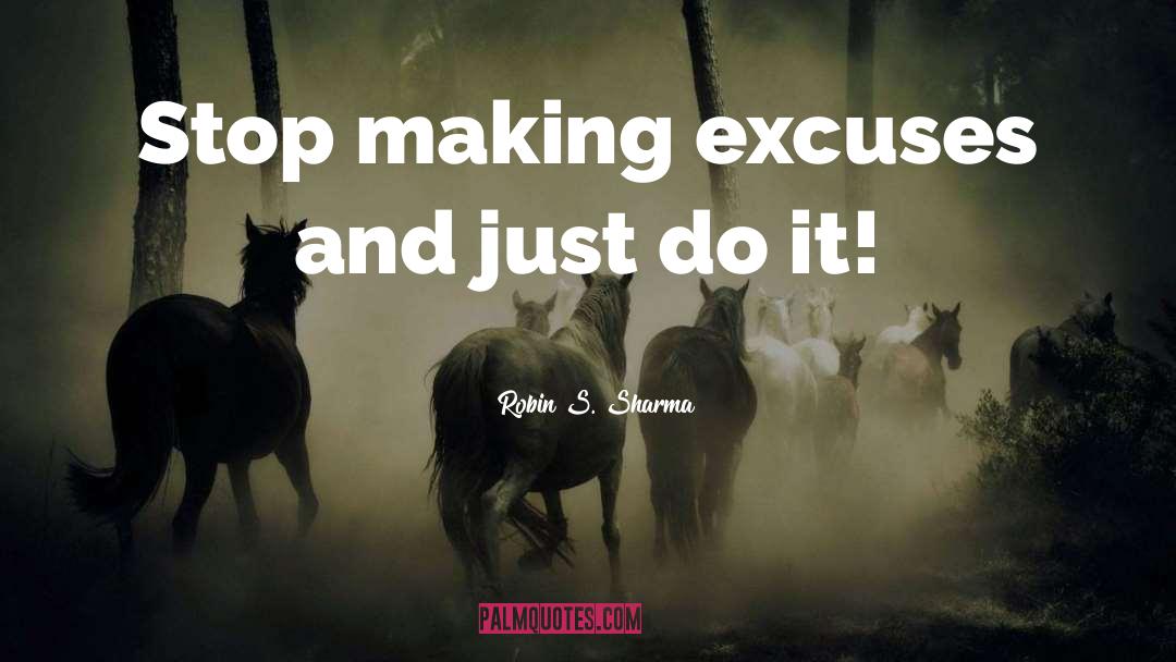 Making Excuses quotes by Robin S. Sharma