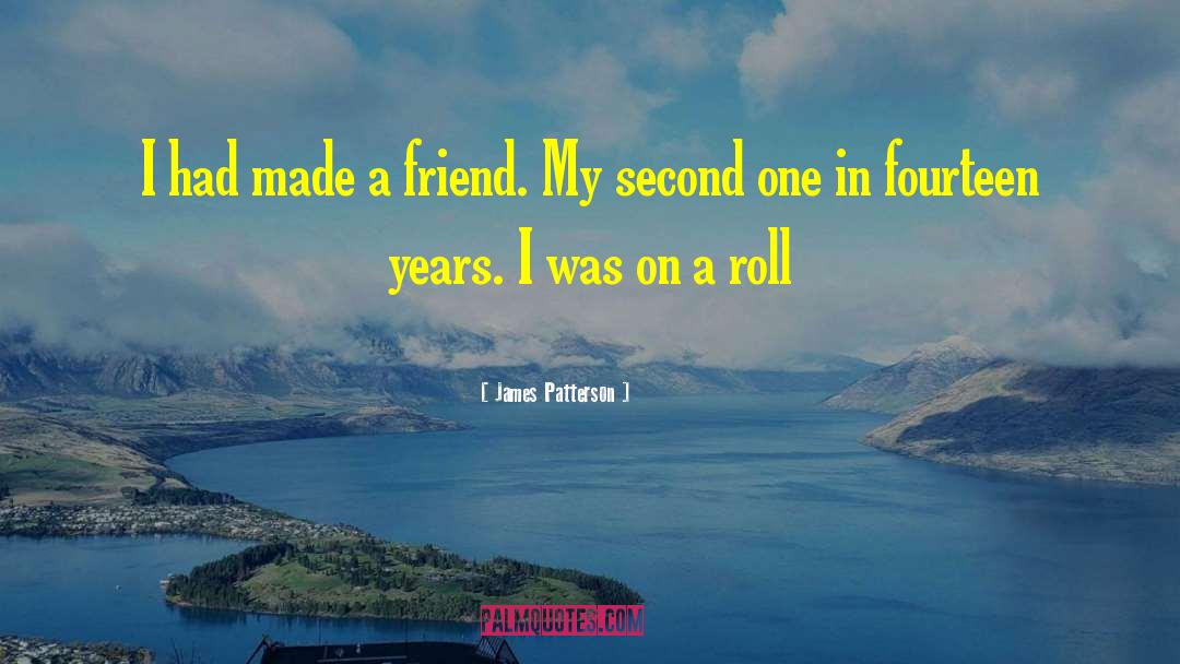 Making Friend quotes by James Patterson