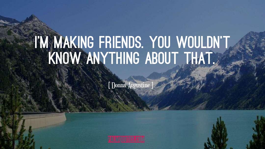 Making Friends quotes by Donna Augustine