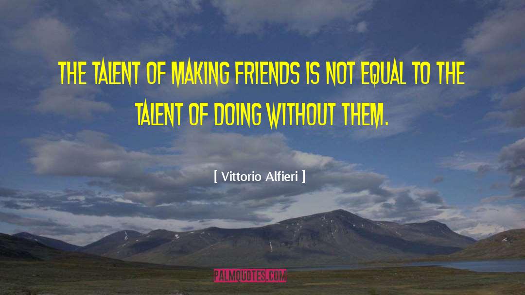 Making Friends quotes by Vittorio Alfieri