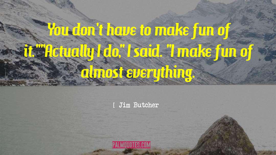 Making Fun Of quotes by Jim Butcher