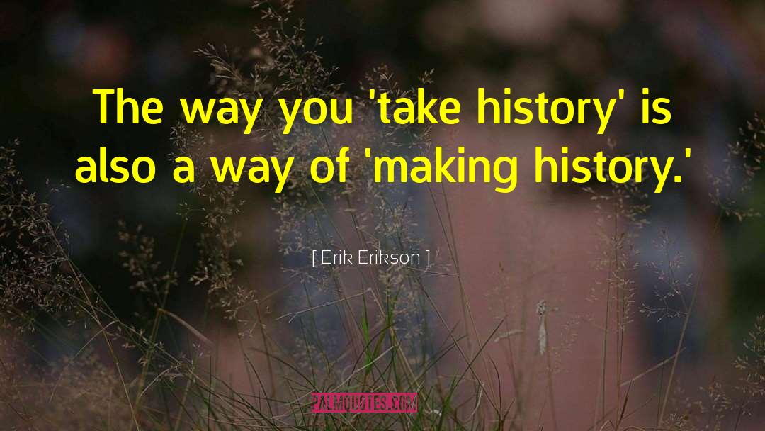 Making History In Sports quotes by Erik Erikson