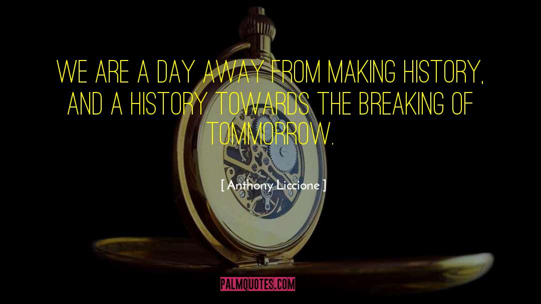 Making History In Sports quotes by Anthony Liccione