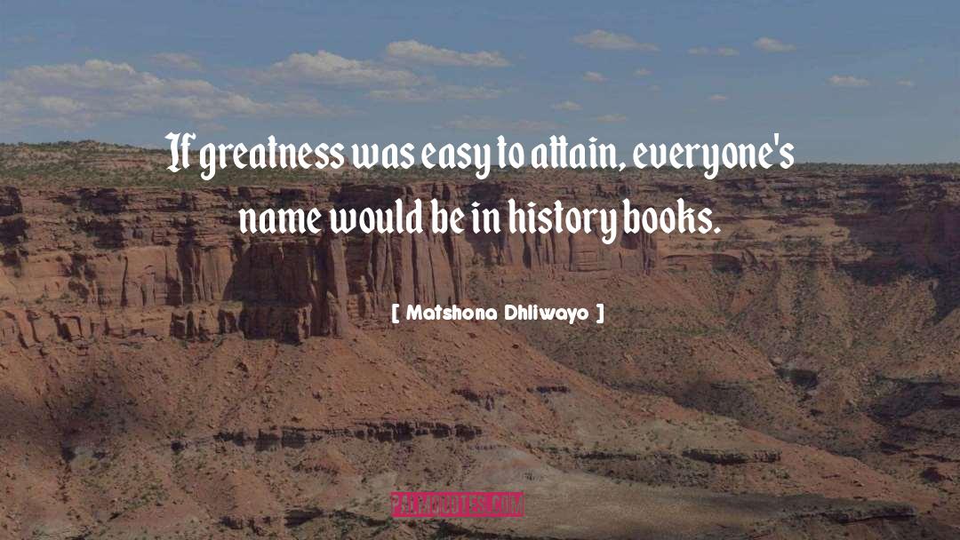 Making History quotes by Matshona Dhliwayo