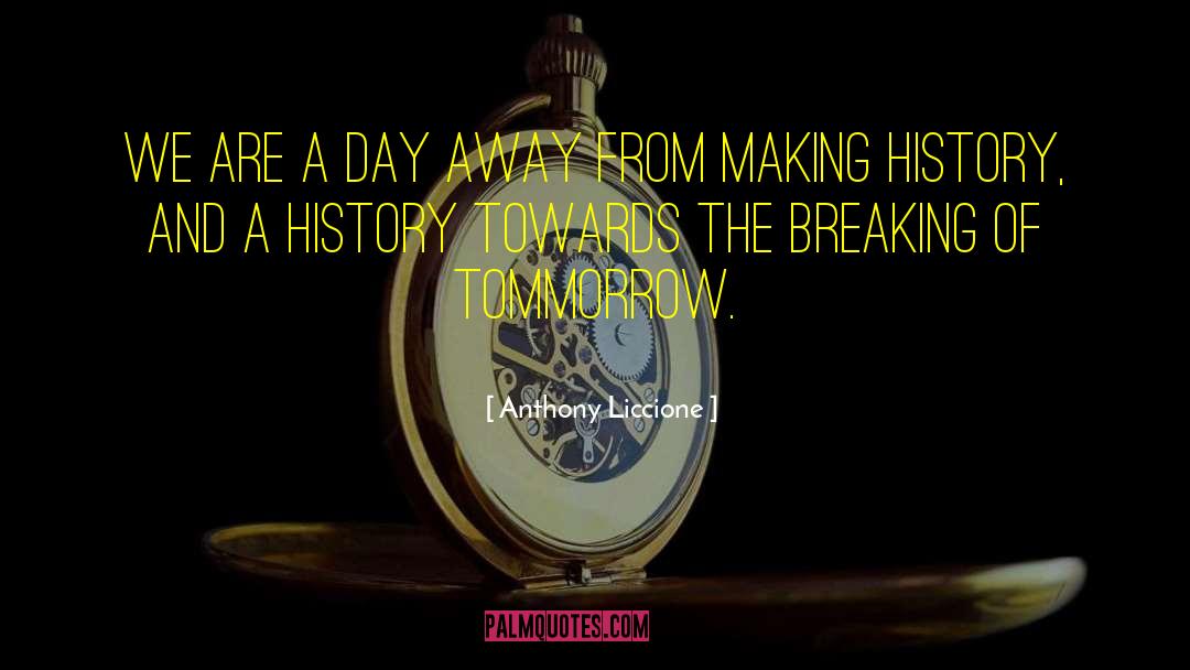 Making History quotes by Anthony Liccione