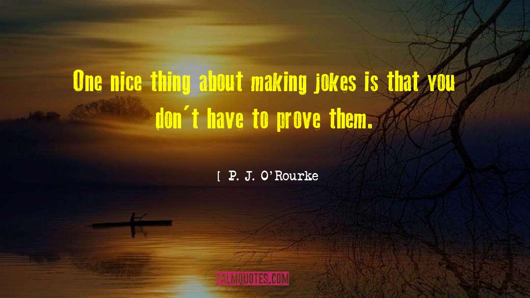 Making Jokes quotes by P. J. O'Rourke