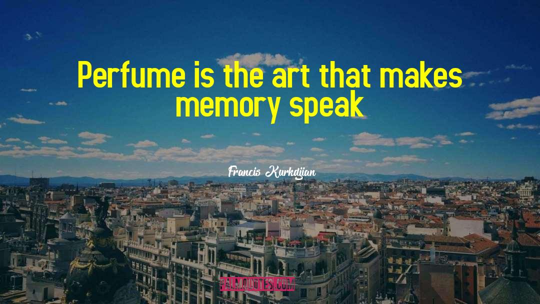 Making Memories quotes by Francis Kurkdjian