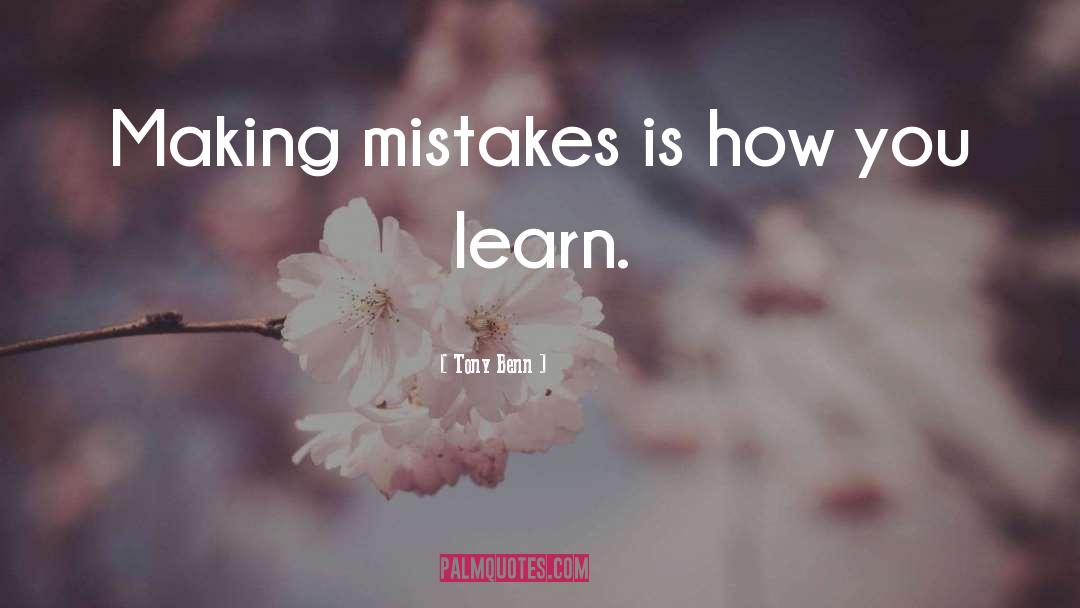 Making Mistakes quotes by Tony Benn