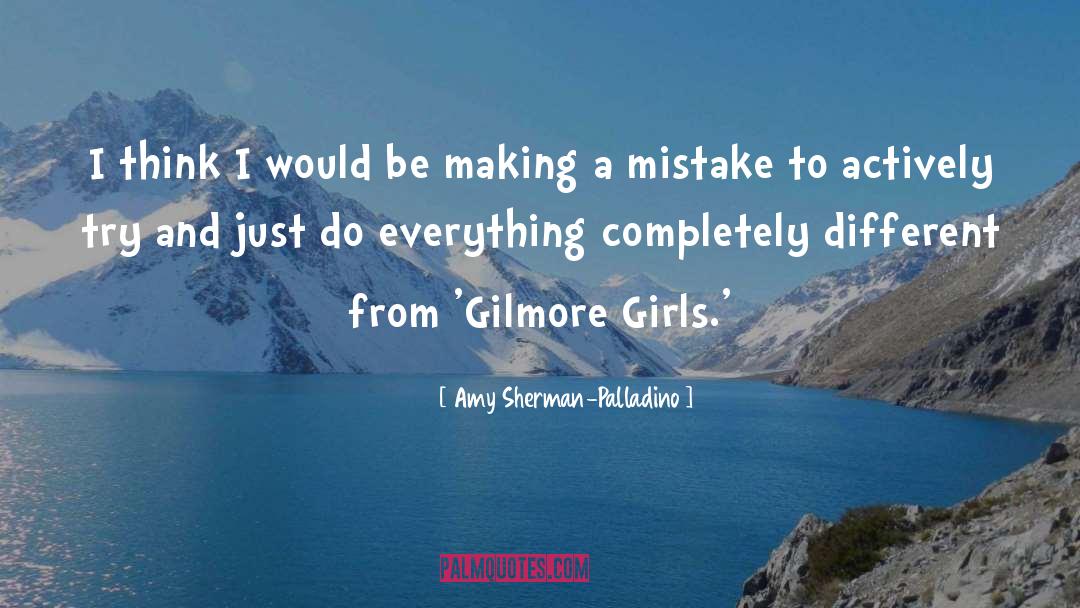 Making Mistakes quotes by Amy Sherman-Palladino