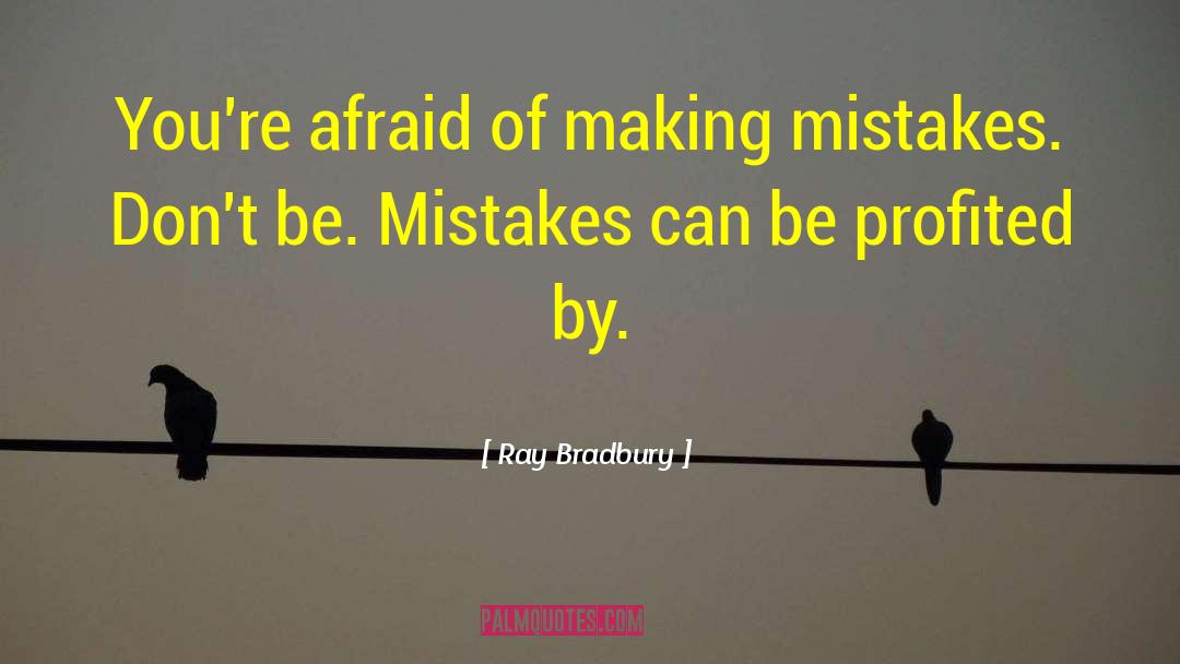 Making Mistakes quotes by Ray Bradbury