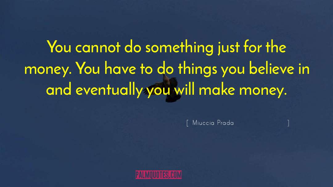 Making Money quotes by Miuccia Prada