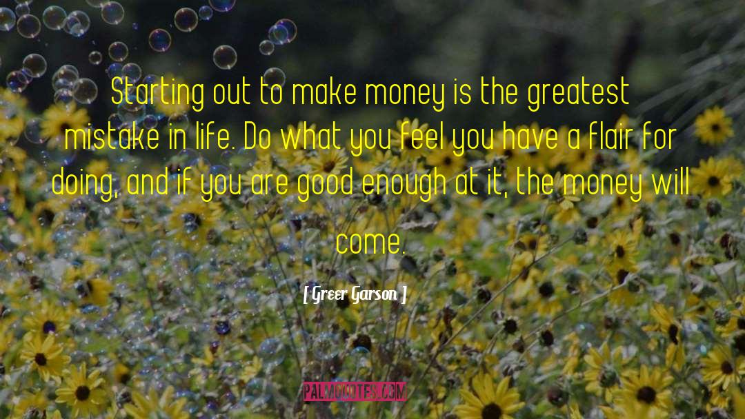 Making Money quotes by Greer Garson