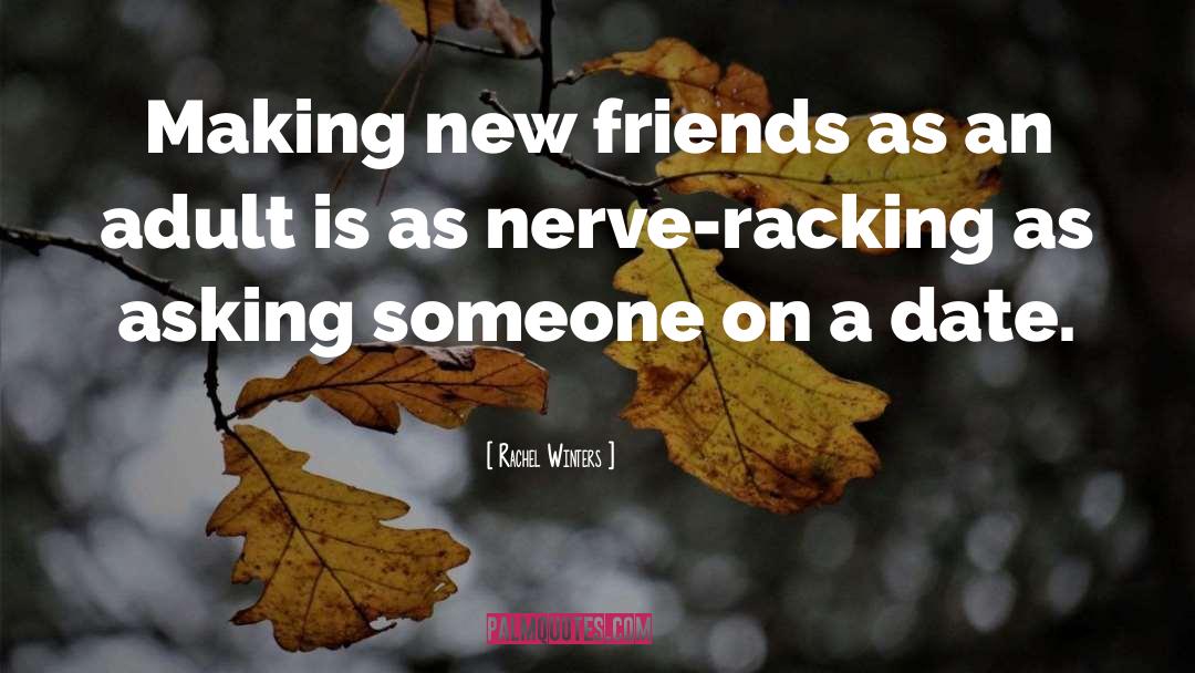 Making New Friends quotes by Rachel Winters