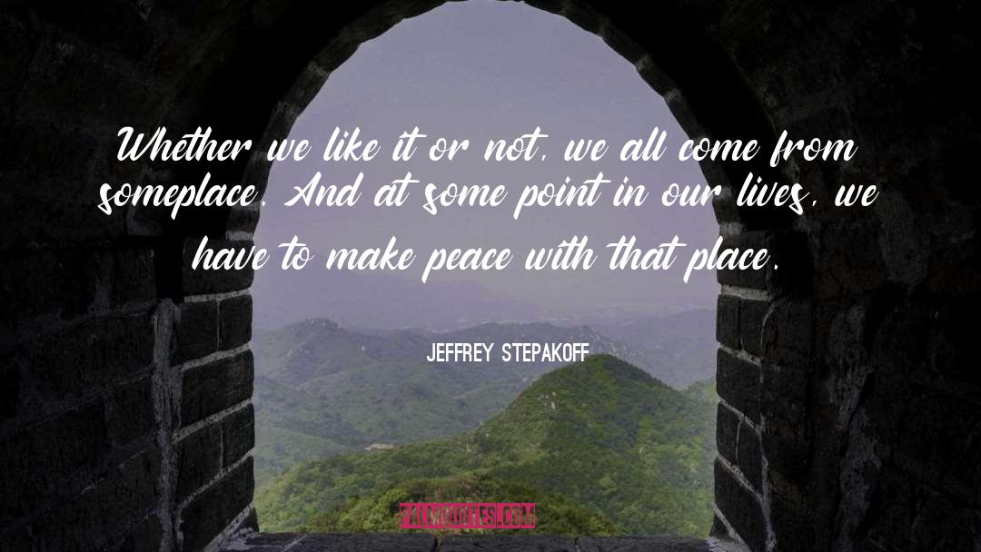 Making Peace quotes by Jeffrey Stepakoff