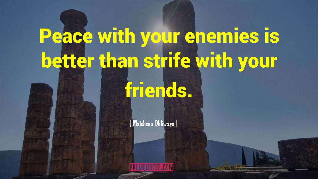 Making Peace With Your Enemies quotes by Matshona Dhliwayo