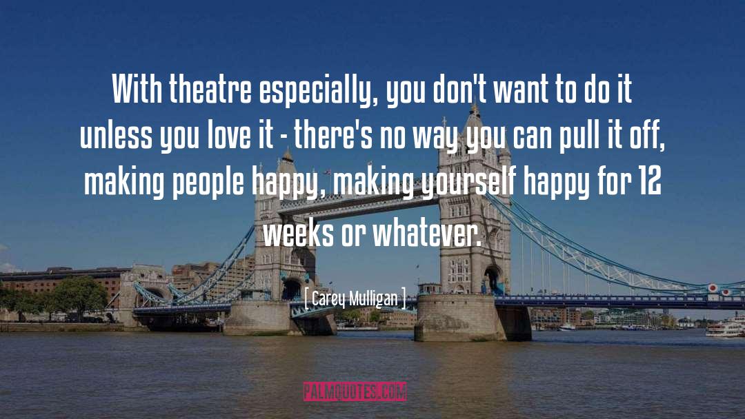 Making People Happy quotes by Carey Mulligan