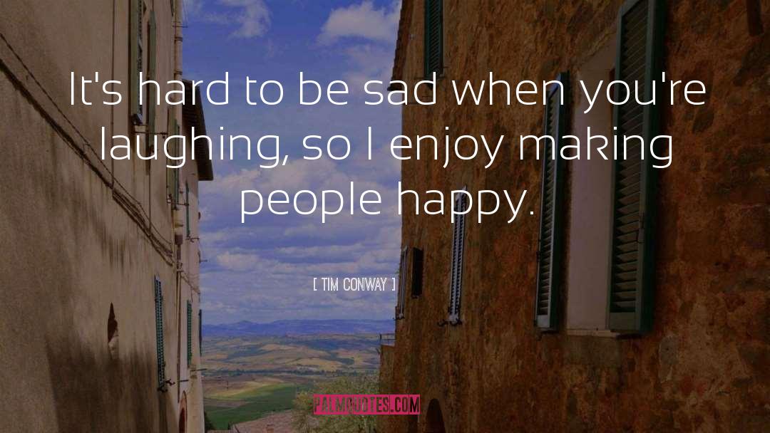 Making People Happy quotes by Tim Conway