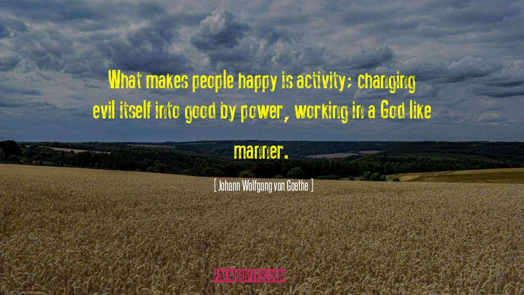 Making People Happy quotes by Johann Wolfgang Von Goethe
